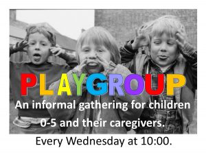 Playgroup: An informal gathering for children 0-5 and their caregivers. Every Wednesday at 10:00.