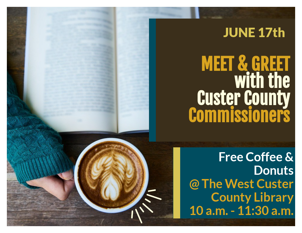 MEET & GREET WITH THE CUSTER COUNTY COMMISSIONERS FREE COFFEE & DONUTS